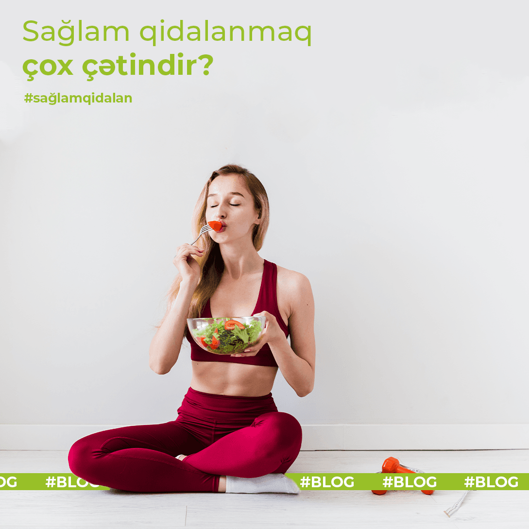Sağlam qidalanmaq çox çətindir?